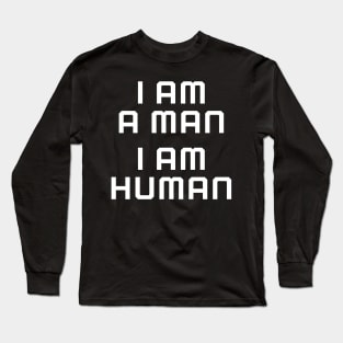 I am a man, I am human, black lives matter, black history Long Sleeve T-Shirt